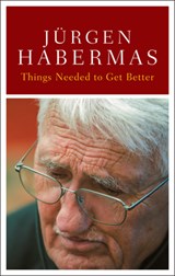 Things Needed to Get Better - Jurgen (Johann Wolfgang Goethe University in Frankfurt) Habermas - 9781509567270