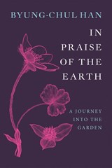 In Praise of the Earth - Byung-Chul Han - 9781509567898