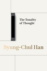 The Tonality of Thought - Byung-Chul (Berlin University of the Arts Han - 9781509569670