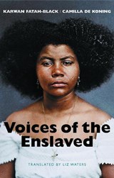 Voices of the Enslaved - Karwan Fatah-Black ; Camilla de Koning - 9781509572663