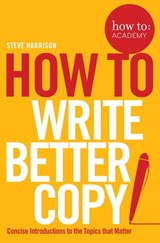 How To Write Better Copy - Steve Harrison - 9781509814589