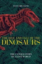 The Rise and Fall of the Dinosaurs - BRUSATTE,  Steve - 9781509830060