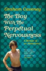 The Boy with the Perpetual Nervousness - Graham Caveney - 9781509830688