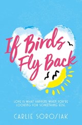 If Birds Fly Back - Carlie Sorosiak - 9781509835874