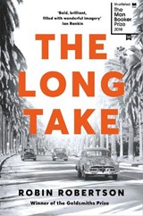 The Long Take: Shortlisted for the Man Booker Prize | Robin Robertson | 