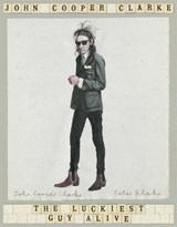 The Luckiest Guy Alive - John Cooper Clarke - 9781509896066