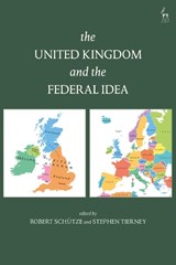 The United Kingdom and The Federal Idea - Robert (Durham University Schutze ; Stephen Tierney - 9781509907175