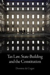Tax Law, State-Building and the Constitution - Dr Dominic de Cogan - 9781509923540