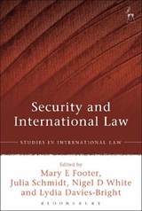 Security and International Law - Professor Mary E Footer ; Dr Julia Schmidt ; Nigel D White ; Lydia Davies-Bright - 9781509924752