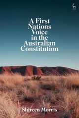 A First Nations Voice in the Australian Constitution - SHIREEN (MACQUARIE UNIVERSITY,  Australia) Morris - 9781509928927