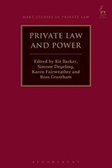 Private Law and Power - Professor Kit (University of Queensland) Barker ; Professor Simone (University of New South Wales) Degeling ; Dr Karen Fairweather ; Ross (University of Queensland) Grantham - 9781509929726