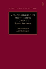 Medical Negligence and the Duty to Advise - Kumaralingam Amirthalingam - 9781509937790