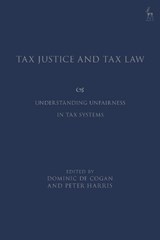 Tax Justice and Tax Law - DOMINIC DE (UNIVERSITY OF CAMBRIDGE,  UK) Cogan ; Peter (University of Cambridge, UK) Harris - 9781509945528