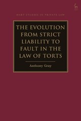The Evolution from Strict Liability to Fault in the Law of Torts - Professor Anthony (Bond University Gray - 9781509947126