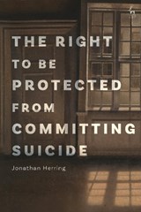 The Right to Be Protected from Committing Suicide - JONATHAN (UNIVERSITY OF OXFORD,  UK) Herring - 9781509949045