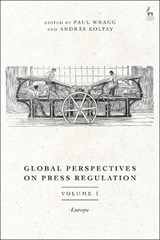 Global Perspectives on Press Regulation, Volume 1 - Dr Paul (University of Leeds Wragg ; Andras (University of Public Service Koltay - 9781509950348