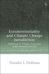 Extraterritoriality and Climate Change Jurisdiction - NATALIE L (UTRECHT UNIVERSITY,  The Netherlands) Dobson - 9781509951086