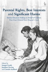 Parental Rights, Best Interests and Significant Harms - DR IMOGEN (UNIVERSITY OF OXFORD,  Oxford) Goold ; Jonathan (University of Oxford, UK) Herring ; Cressida (London School of Economics and Political Science, UK) Auckland - 9781509952182