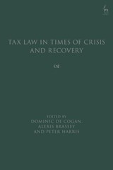 Tax Law in Times of Crisis and Recovery - Dominic de (University of Cambridge Cogan ; Alexis (University of Cambridge Brassey ; Peter (University of Cambridge Harris - 9781509958030