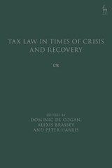 Tax Law in Times of Crisis and Recovery - Dominic de (University of Cambridge Cogan ; Alexis (University of Cambridge Brassey ; Peter (University of Cambridge Harris - 9781509958078