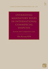 Overriding Mandatory Rules in International Commercial Disputes - Min Kyung (Daejeon District Court KIM - 9781509969814