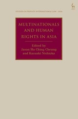 Multinationals and Human Rights in Asia - Jason Ho Ching (Albert Luk’s Chambers Cheung ; Kazuaki (Kobe University Nishioka - 9781509980406