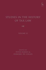 Studies in the History of Tax Law, Volume 12 - Peter (University of Cambridge Harris ; Dominic de (University of Cambridge Cogan - 9781509981731
