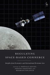 Regulating Space-Based Commerce - Ronald (University College Dublin Davies ; Joseph Francois (joseph.francois@unibe.ch) Francois ; Rodrigo (World Trade Institute Polanco - 9781509992065