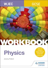 WJEC GCSE Physics Workbook - Jeremy Pollard - 9781510419049