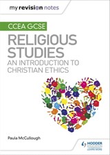 My Revision Notes CCEA GCSE Religious Studies: An introduction to Christian Ethics - Paula McCullough - 9781510477636