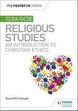 My Revision Notes CCEA GCSE Religious Studies: An introduction to Christian Ethics - Paula McCullough - 9781510478381