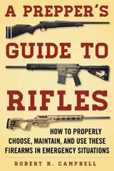 A Prepper's Guide to Rifles - Robert K. Campbell - 9781510714021