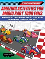 Amazing Activities for Fans of Mario Kart Tour: An Unofficial Activity Book--Word Searches, Crossword Puzzles, Dot to Dot, Mazes, and Brain Teasers to - Boone Brian - 9781510763050
