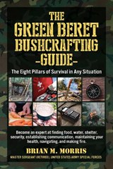 The Green Beret Bushcrafting Guide - Brian Morris - 9781510771451