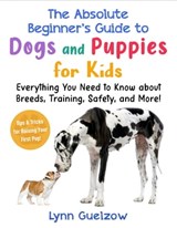 The Best Beginner's Guide to Dogs and Puppies for Kids - Lynn Guelzow - 9781510772908