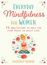 Everyday Mindfulness for Women - Courtney Sunday - 9781510782549