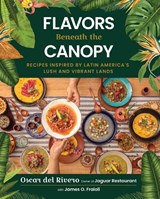 Flavors Beneath the Canopy - Oscar del Rivero ; James O. Fraioli - 9781510786073