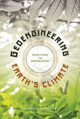 Geoengineering Earth's Climate: Resetting the Thermostat - Jennifer Swanson - 9781512415698