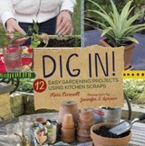 Dig In!: 12 Easy Gardening Projects Using Kitchen Scraps - Kari Cornell - 9781512430653