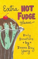 Extra Hot Fudge Please - Deanna Day Young - 9781512742541