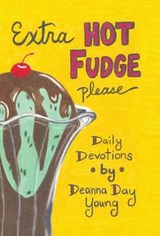 Extra Hot Fudge Please - Deanna Day Young - 9781512742558