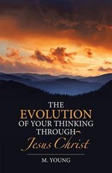 The Evolution of Your Thinking Through Jesus Christ - YOUNG,  M. - 9781512748505