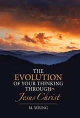 The Evolution of Your Thinking Through Jesus Christ - YOUNG,  M. - 9781512748512