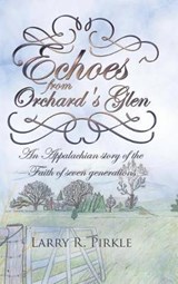 Echoes from Orchard's Glen - PIRKLE,  Larry R. - 9781512766783