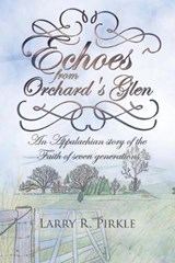 Echoes from Orchard's Glen - Larry R Pirkle - 9781512766790