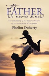 The Father we never knew - Phelim Doherty - 9781512773828
