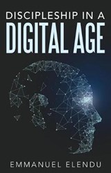 Discipleship in a Digital Age - Emmanuel Elendu - 9781512790610