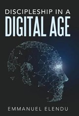Discipleship in a Digital Age - ELENDU,  Emmanuel - 9781512790627
