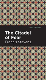 The Citadel of Fear - Francis Stevens - 9781513133546