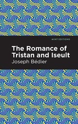 The Romance of Tristan and Iseult - Joseph Bedier - 9781513268507